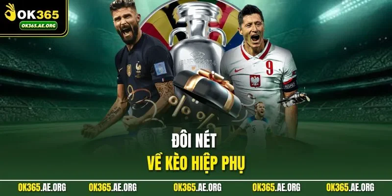 Đôi nét về kèo hiệp phụ