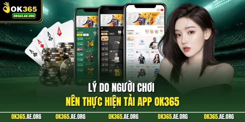 Tải App Ok365 2 Lý do người chơi nên thực hiện tải app Ok365