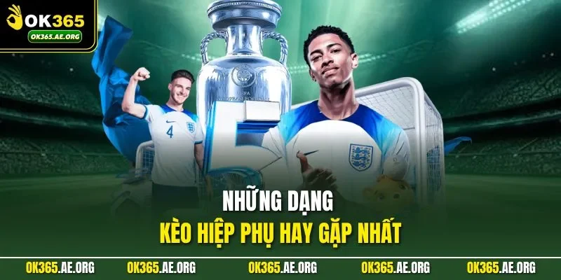 Những dạng kèo hiệp phụ hay gặp nhất