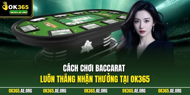 hiểu rõ hơn về cách chơi Baccarat luôn thắng