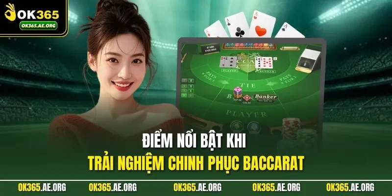 Điểm nổi bật khi trải nghiệm chinh phục baccarat
